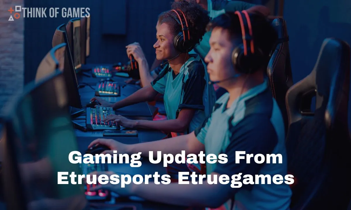 gaming updates from etruesports etruegames