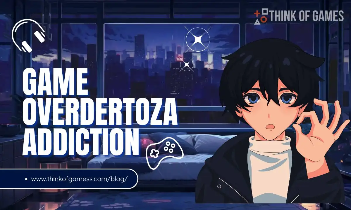 game overdertoza addiction
